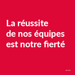 La réussite de nos équipes est notre fierté
